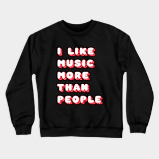 I like music more than people Crewneck Sweatshirt